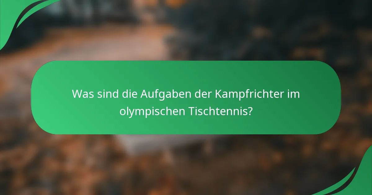 Was sind die Aufgaben der Kampfrichter im olympischen Tischtennis?