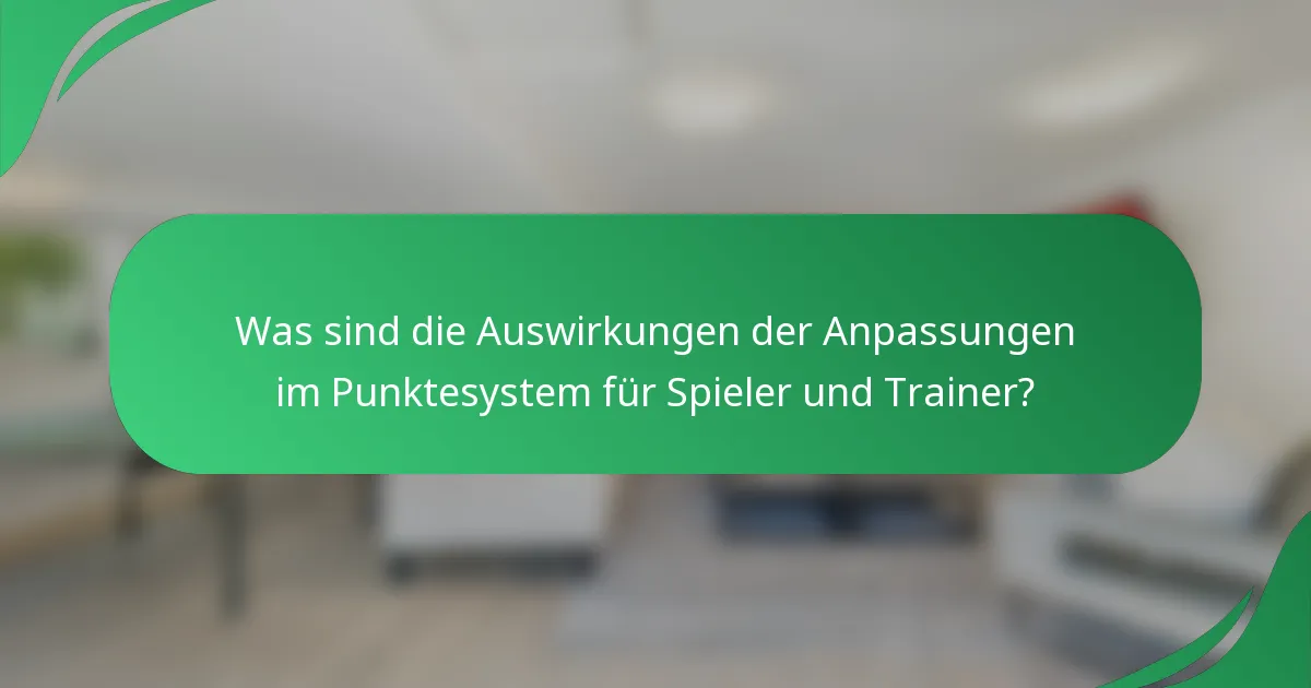 Was sind die Auswirkungen der Anpassungen im Punktesystem für Spieler und Trainer?