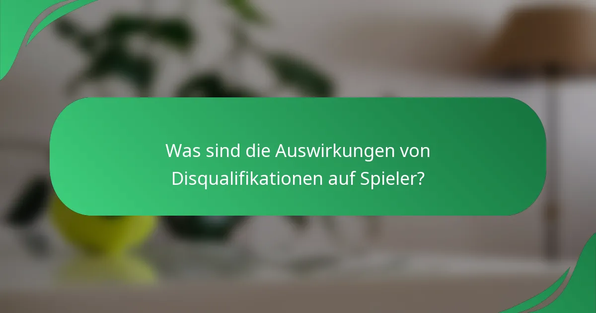 Was sind die Auswirkungen von Disqualifikationen auf Spieler?