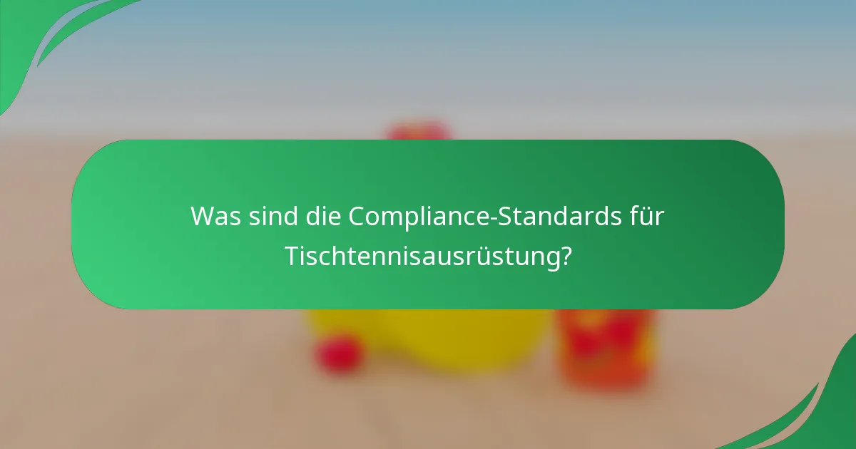 Was sind die Compliance-Standards für Tischtennisausrüstung?