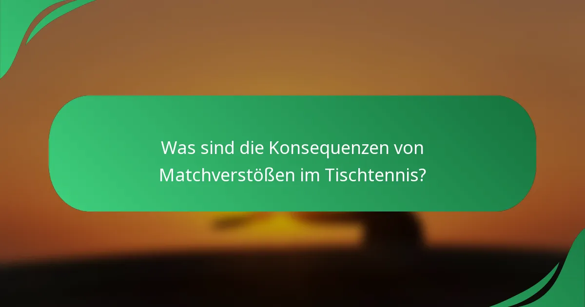 Was sind die Konsequenzen von Matchverstößen im Tischtennis?