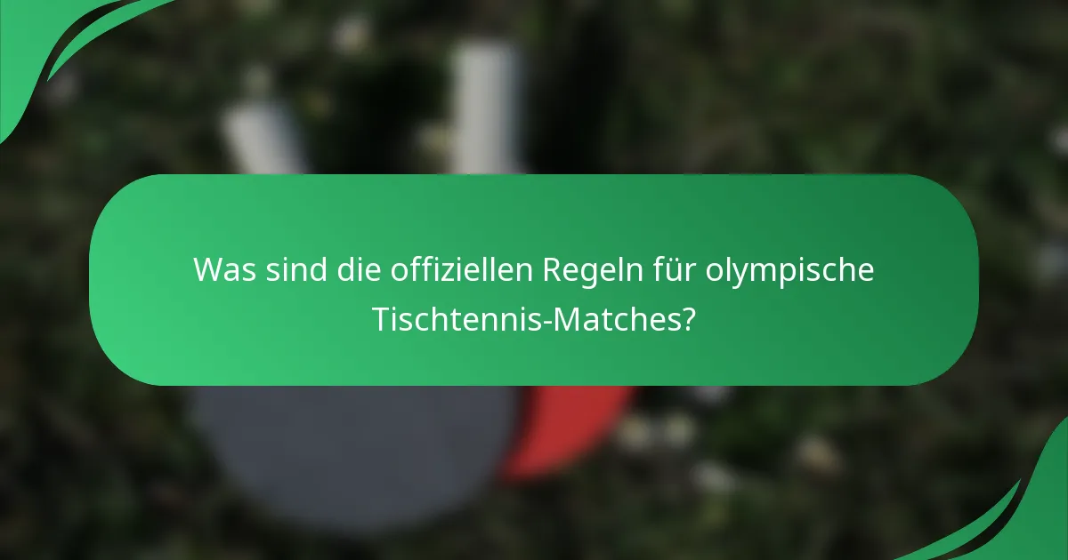 Was sind die offiziellen Regeln für olympische Tischtennis-Matches?