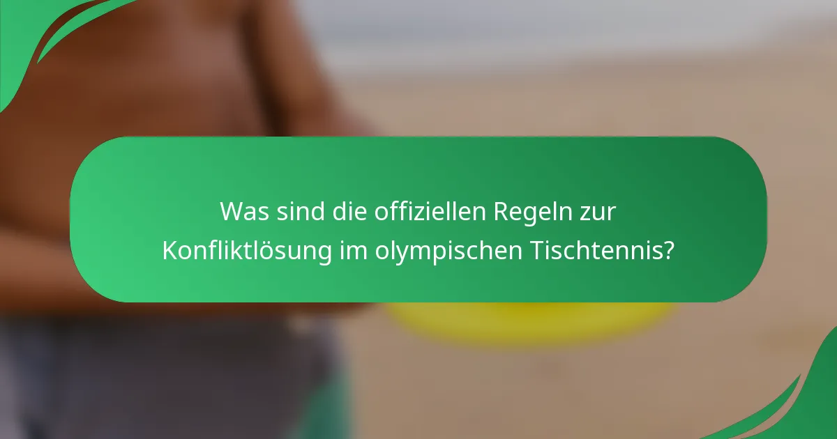 Was sind die offiziellen Regeln zur Konfliktlösung im olympischen Tischtennis?