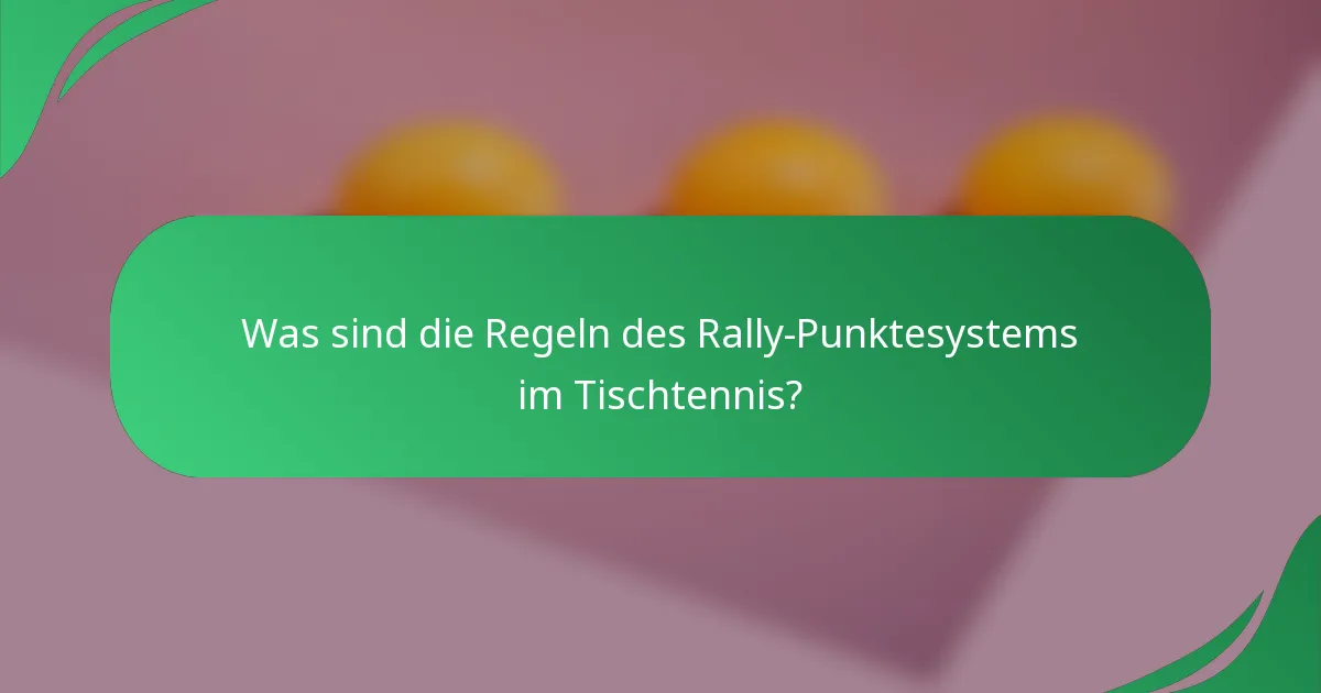 Was sind die Regeln des Rally-Punktesystems im Tischtennis?