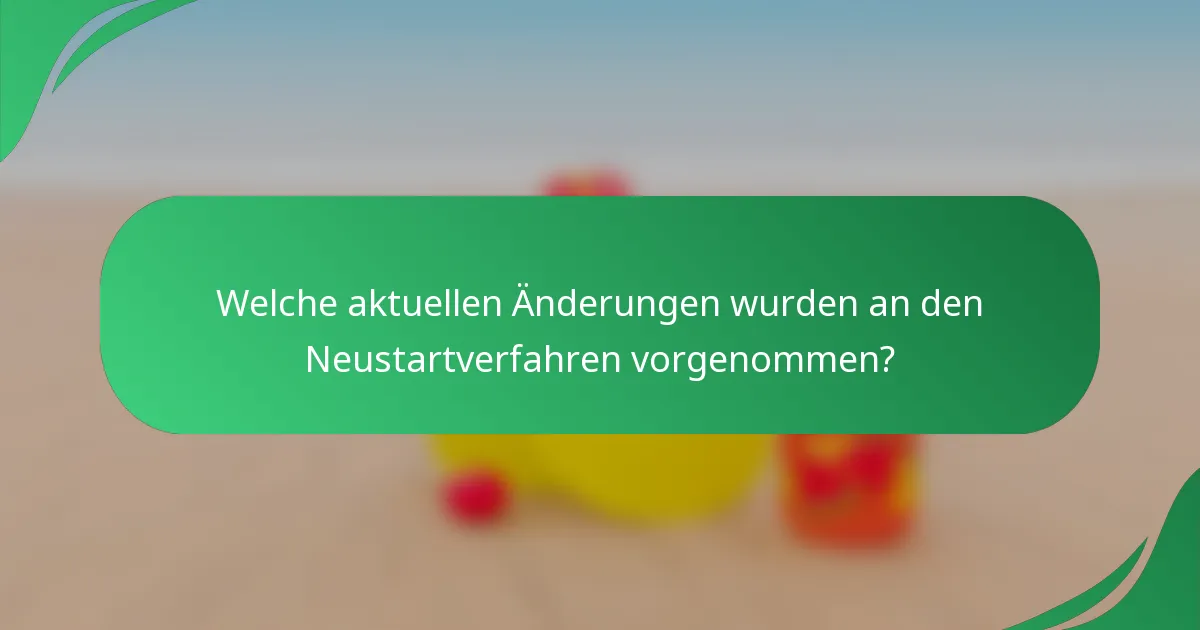 Welche aktuellen Änderungen wurden an den Neustartverfahren vorgenommen?