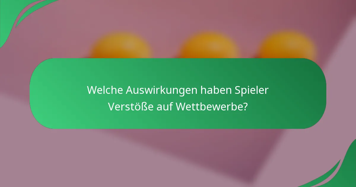 Welche Auswirkungen haben Spieler Verstöße auf Wettbewerbe?