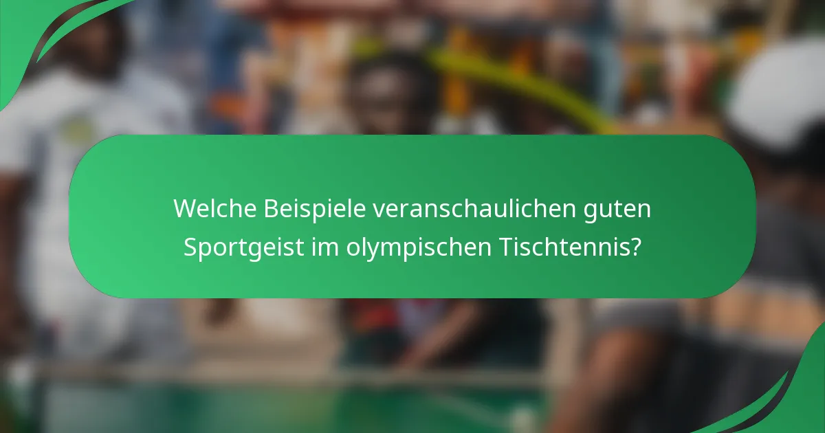 Welche Beispiele veranschaulichen guten Sportgeist im olympischen Tischtennis?