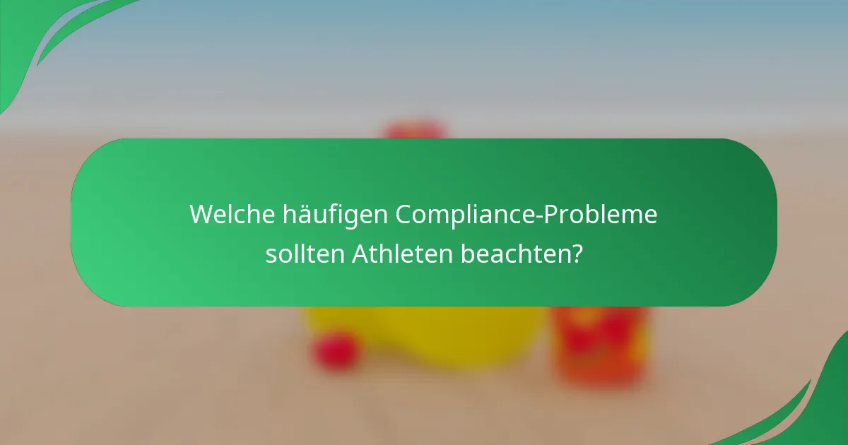 Welche häufigen Compliance-Probleme sollten Athleten beachten?