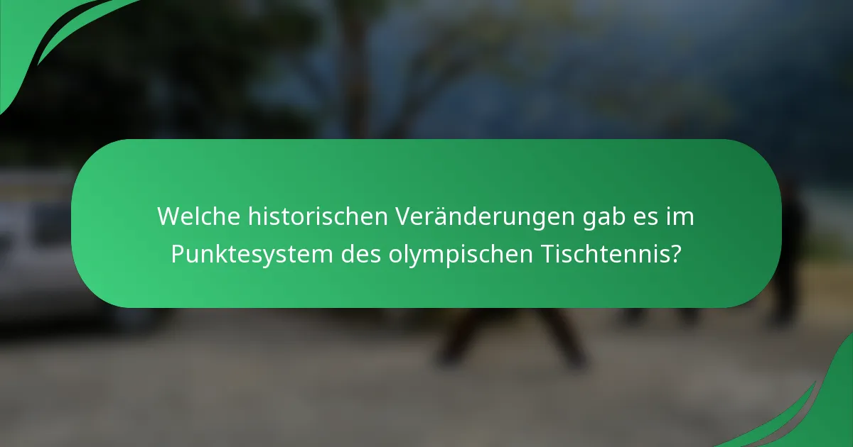 Welche historischen Veränderungen gab es im Punktesystem des olympischen Tischtennis?