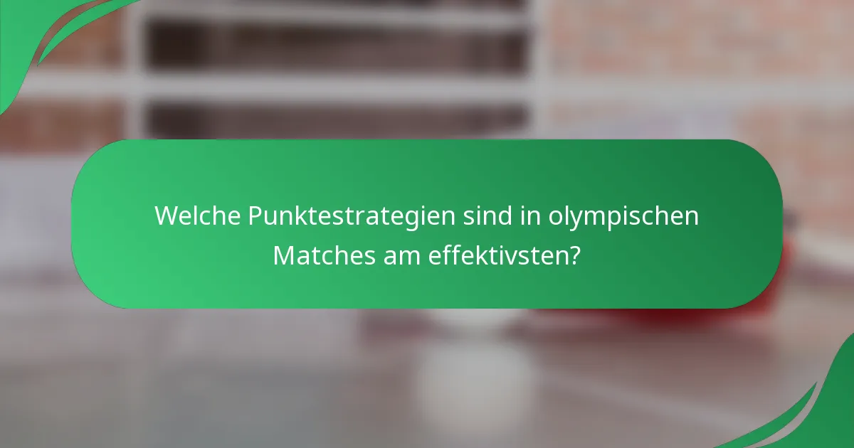 Welche Punktestrategien sind in olympischen Matches am effektivsten?
