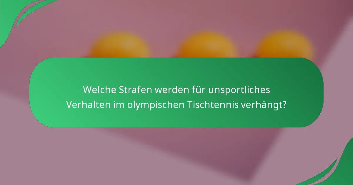 Welche Strafen werden für unsportliches Verhalten im olympischen Tischtennis verhängt?