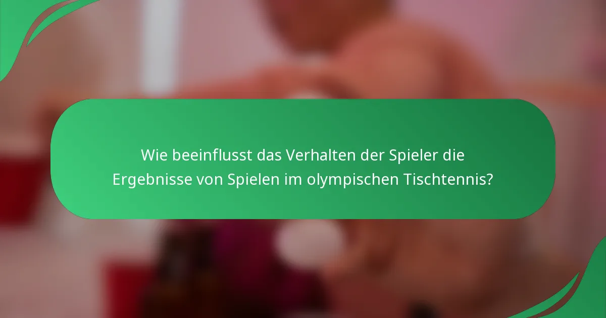 Wie beeinflusst das Verhalten der Spieler die Ergebnisse von Spielen im olympischen Tischtennis?