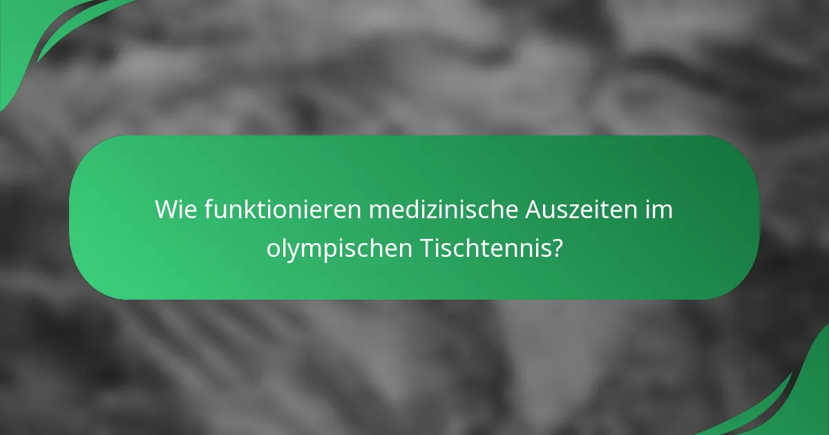 Wie funktionieren medizinische Auszeiten im olympischen Tischtennis?