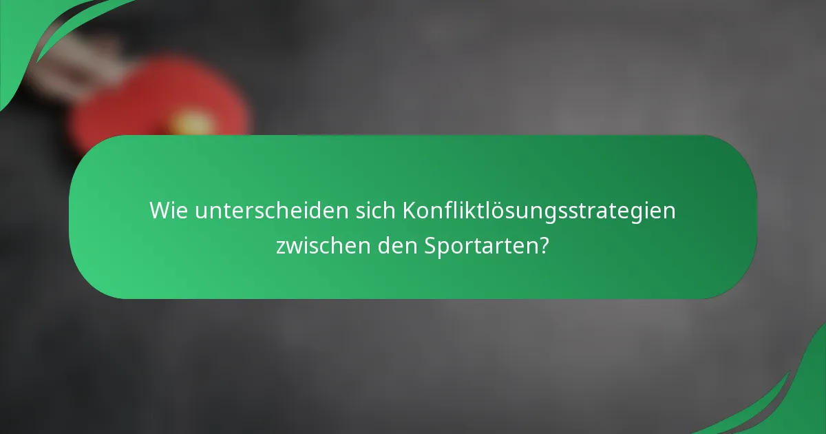 Wie unterscheiden sich Konfliktlösungsstrategien zwischen den Sportarten?