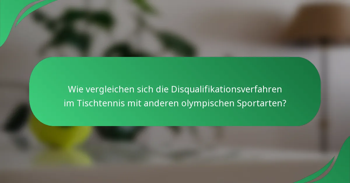 Wie vergleichen sich die Disqualifikationsverfahren im Tischtennis mit anderen olympischen Sportarten?