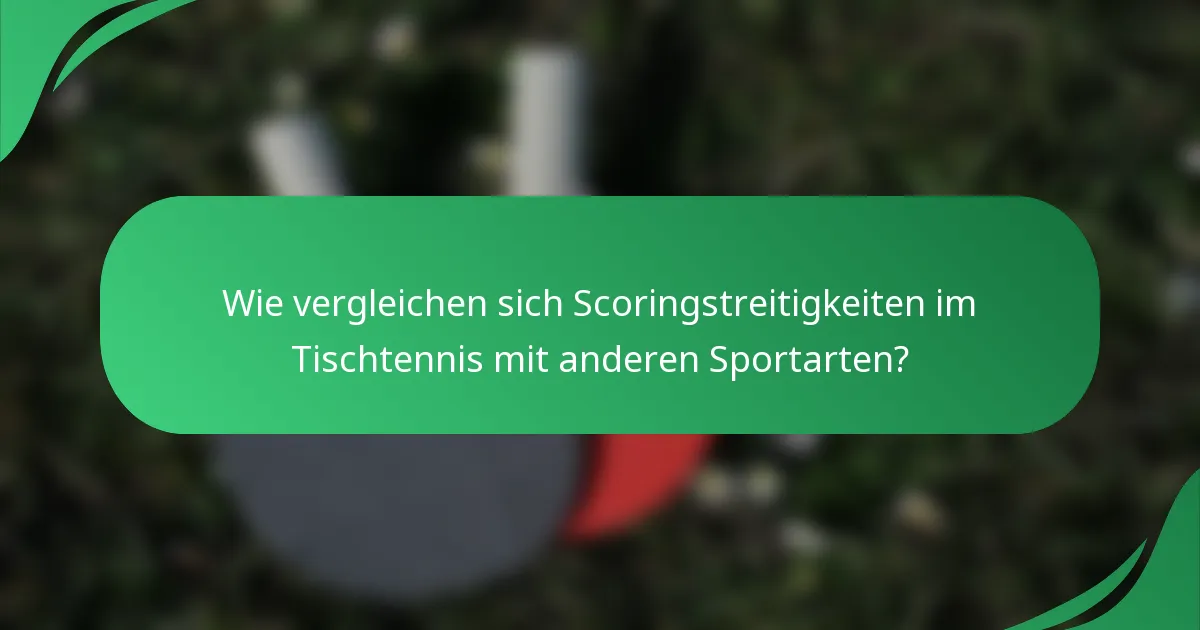 Wie vergleichen sich Scoringstreitigkeiten im Tischtennis mit anderen Sportarten?