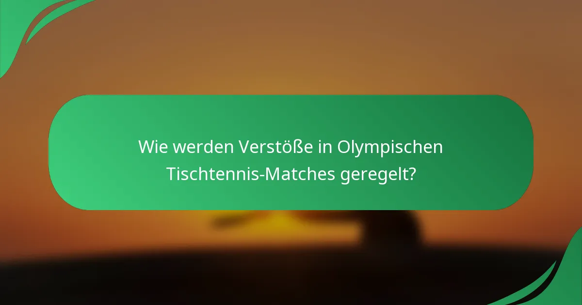 Wie werden Verstöße in Olympischen Tischtennis-Matches geregelt?
