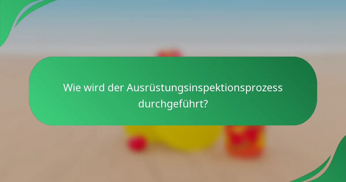 Wie wird der Ausrüstungsinspektionsprozess durchgeführt?