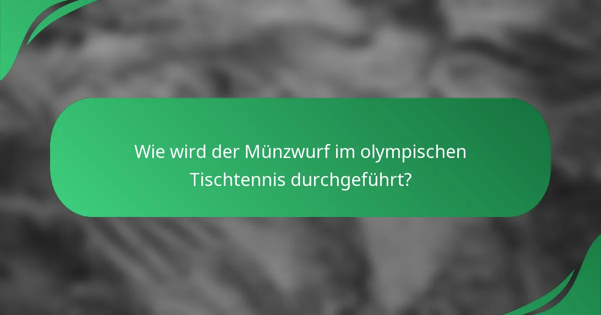 Wie wird der Münzwurf im olympischen Tischtennis durchgeführt?